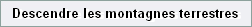 Descendre les montagnes terrestres