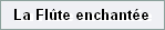 La Fl�te enchant�e