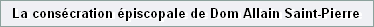 La cons�cration �piscopale de Dom Allain Saint-Pierre