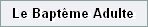 Le Bapt�me Adulte