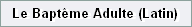 Le Bapt�me Adulte (Latin)