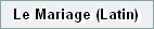 Le Mariage (Latin)