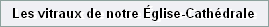 Les vitraux de notre �glise-Cath�drale