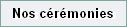 Nos c�r�monies
